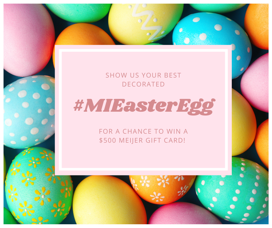 Show us your best Michigan Easter Egg for a chance to win a $500 Meijer Gift Card!
