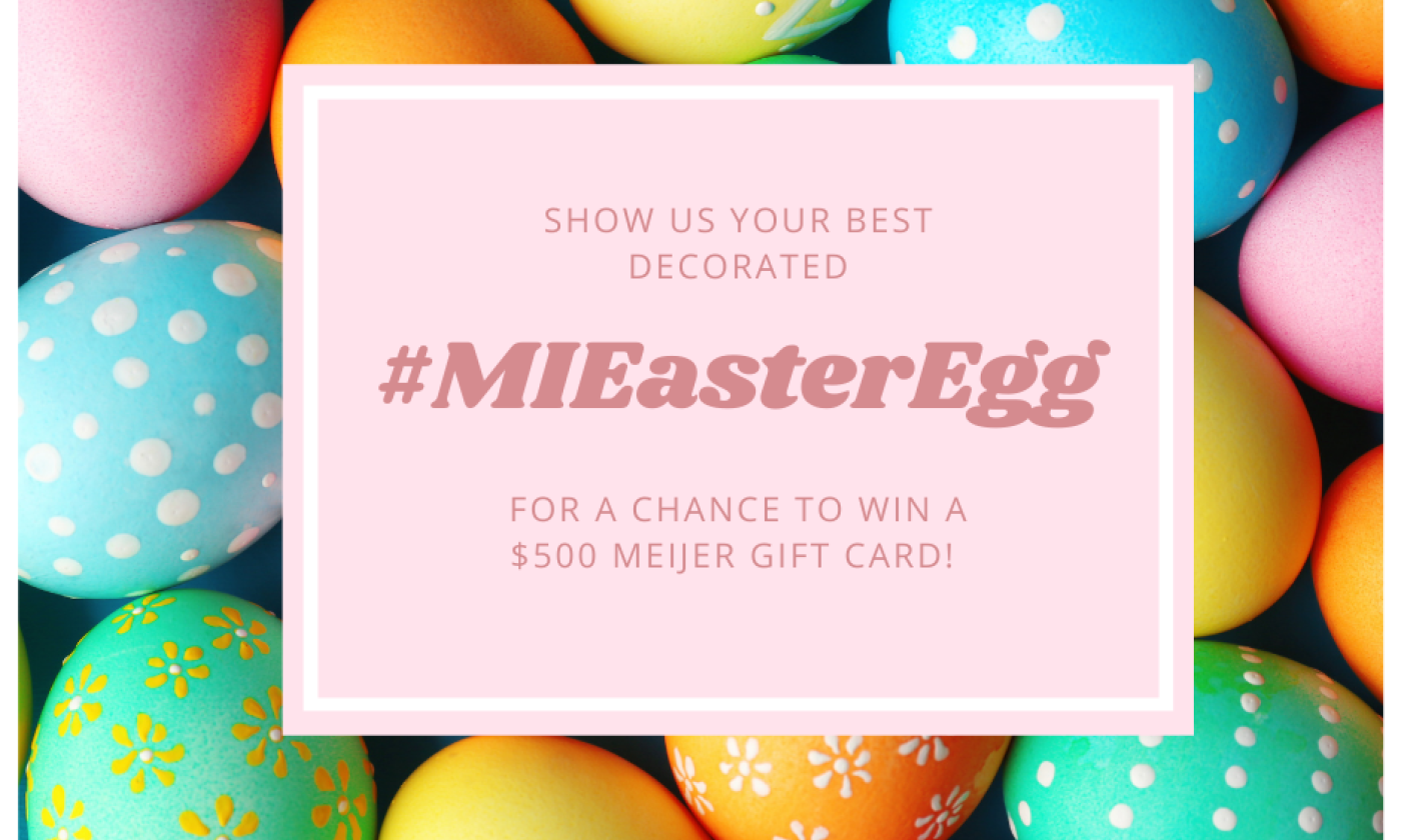 Show us your best Michigan Easter Egg for a chance to win a $500 Meijer Gift Card!